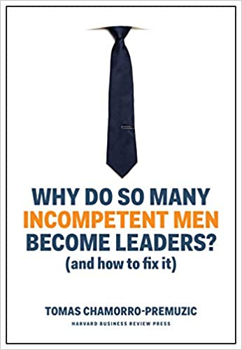 Why do so Many Incompetent Men Become Leaders